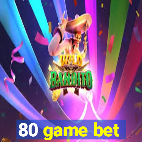 80 game bet