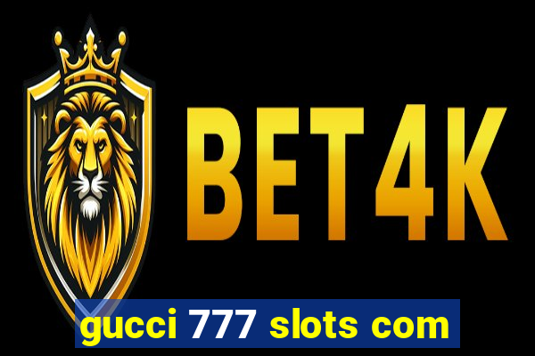 gucci 777 slots com