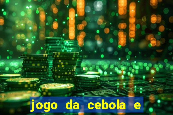 jogo da cebola e da berinjela