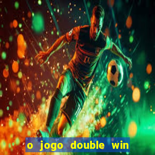 o jogo double win paga mesmo