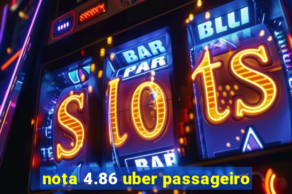 nota 4.86 uber passageiro