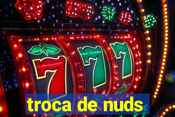 troca de nuds