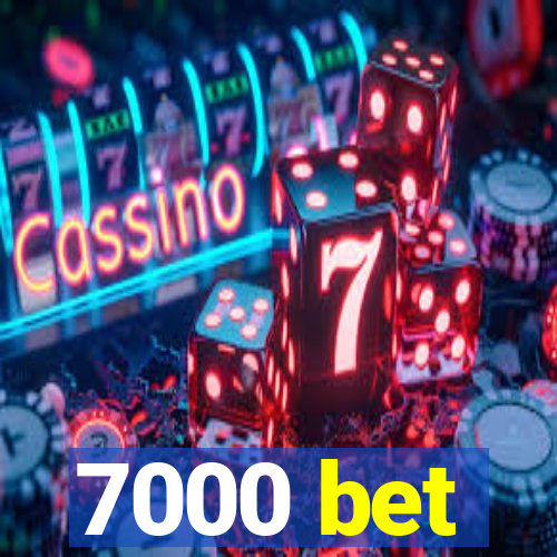 7000 bet