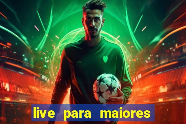 live para maiores de 18