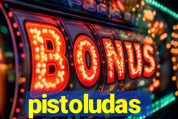 pistoludas