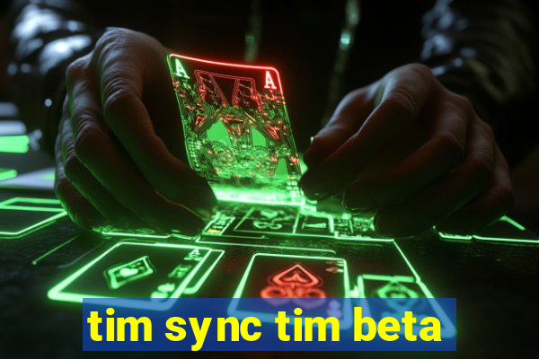 tim sync tim beta