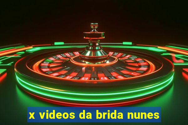 x videos da brida nunes