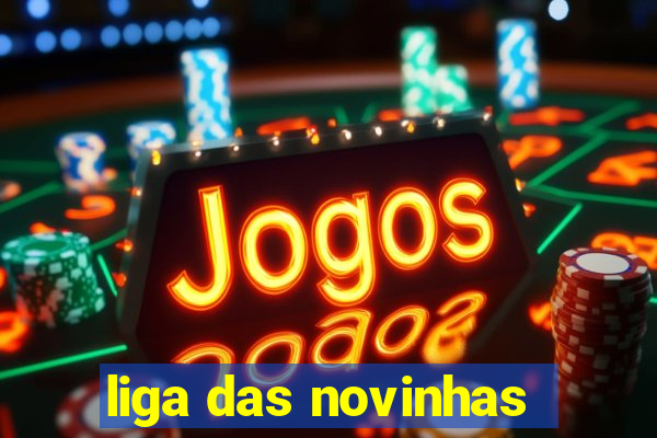 liga das novinhas