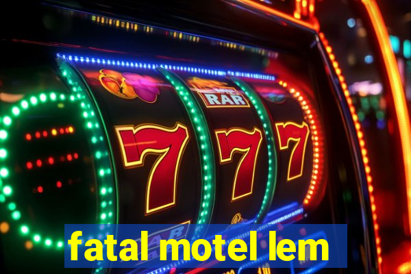 fatal motel lem