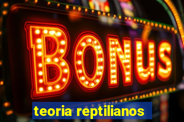 teoria reptilianos