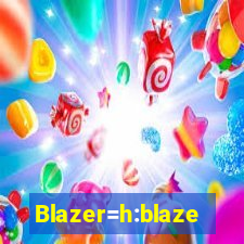 Blazer=h:blaze