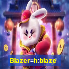 Blazer=h:blaze