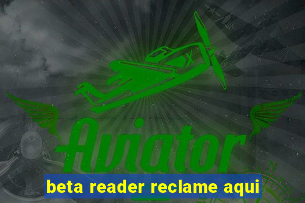 beta reader reclame aqui