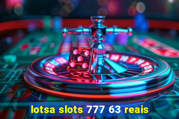 lotsa slots 777 63 reais