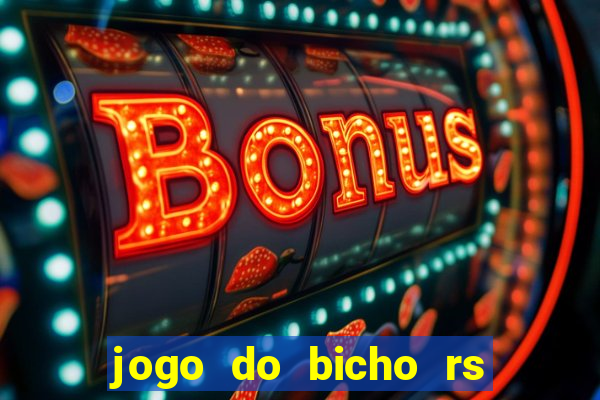 jogo do bicho rs resultado certo de hoje 14h 18h rs consulta