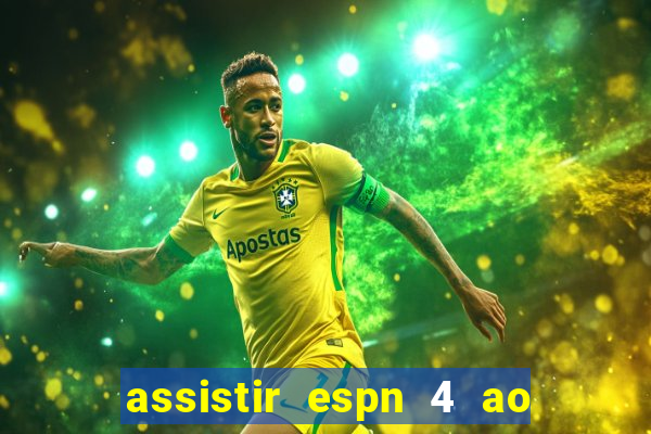 assistir espn 4 ao vivo gratis