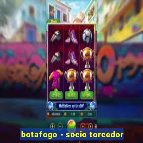 botafogo - socio torcedor