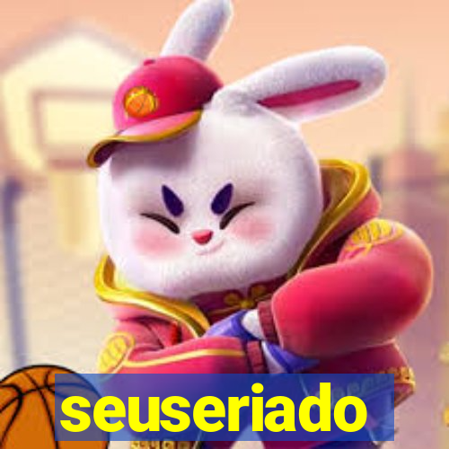 seuseriado