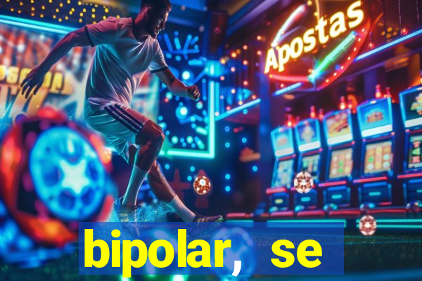 bipolar, se arrepende do que faz