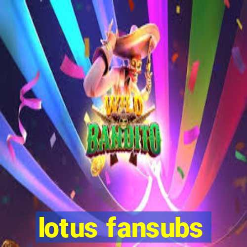 lotus fansubs