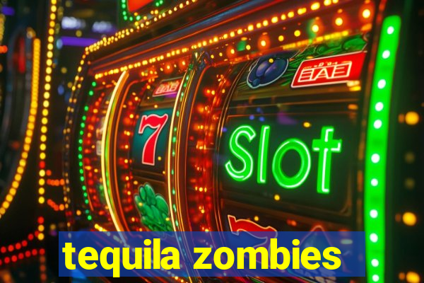 tequila zombies