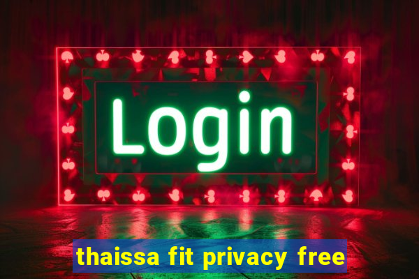 thaissa fit privacy free