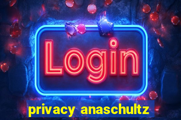 privacy anaschultz