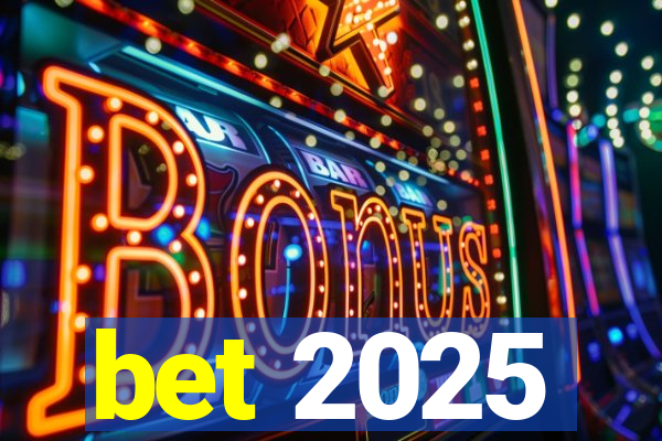 bet 2025