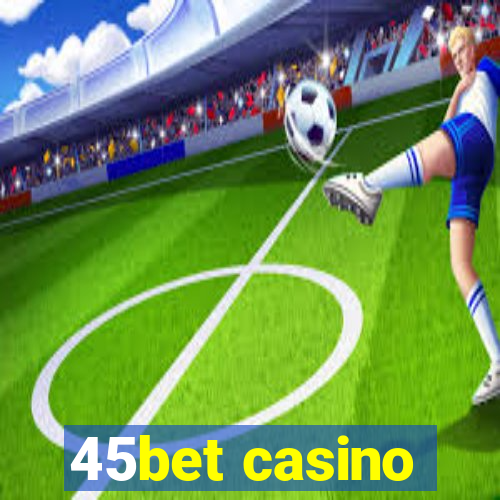 45bet casino