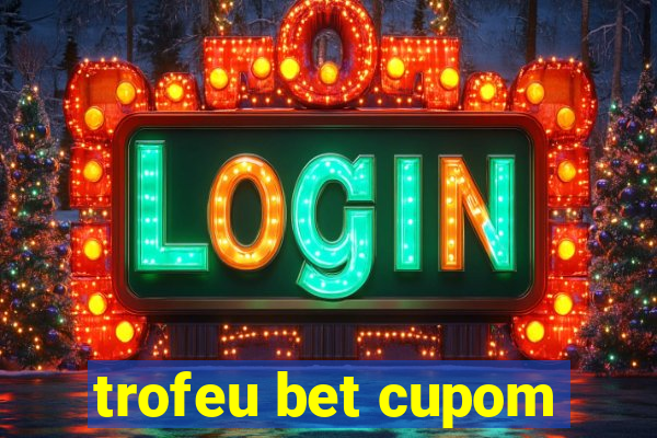 trofeu bet cupom