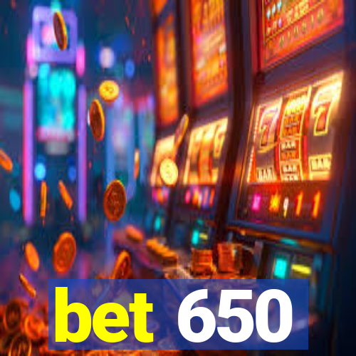 bet 650