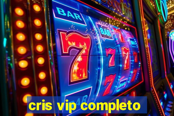 cris vip completo