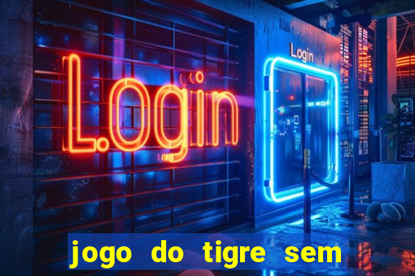 jogo do tigre sem colocar dinheiro