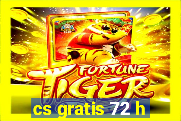 cs gratis 72 h