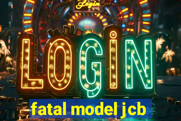 fatal model jcb