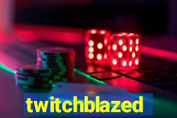 twitchblazed