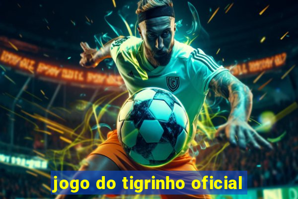 jogo do tigrinho oficial