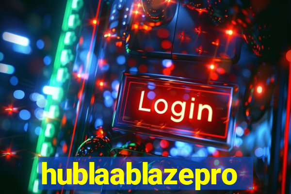 hublaablazepro