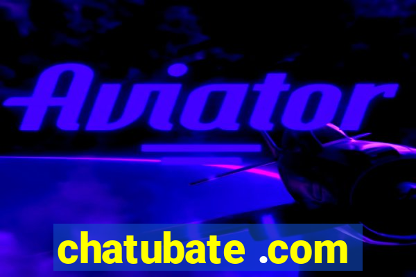 chatubate .com