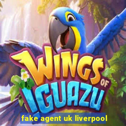 fake agent uk liverpool