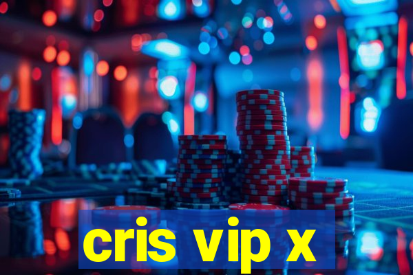 cris vip x