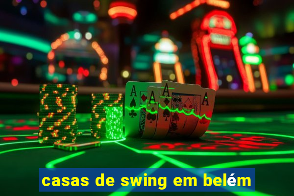 casas de swing em belém