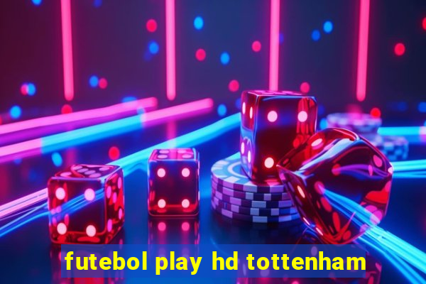 futebol play hd tottenham