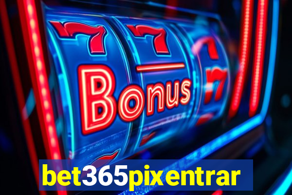 bet365pixentrar