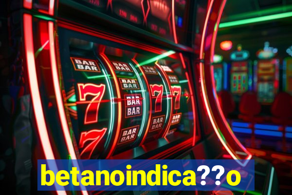 betanoindica??o