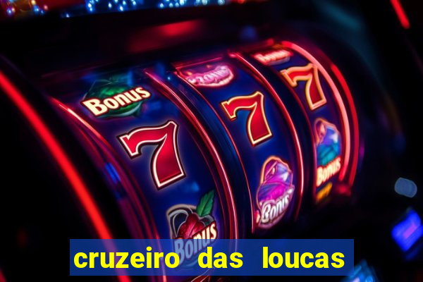 cruzeiro das loucas onde assistir