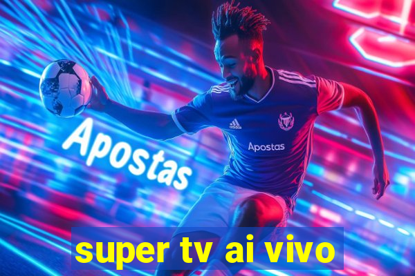 super tv ai vivo