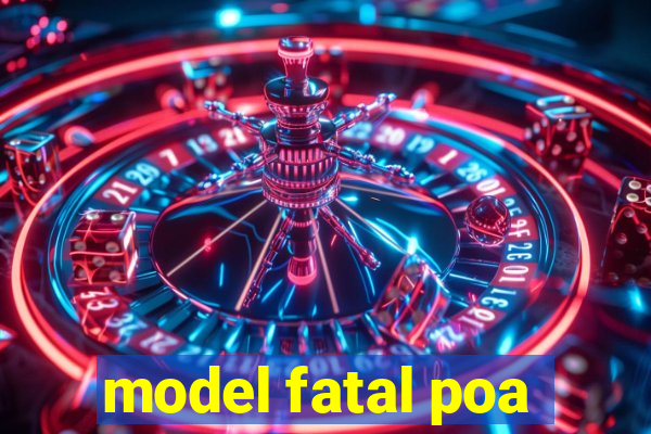 model fatal poa