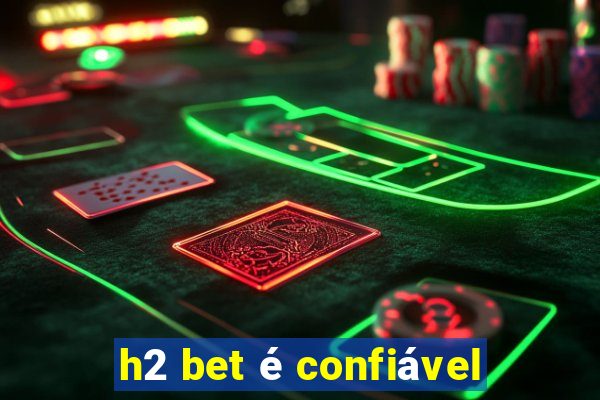 h2 bet é confiável