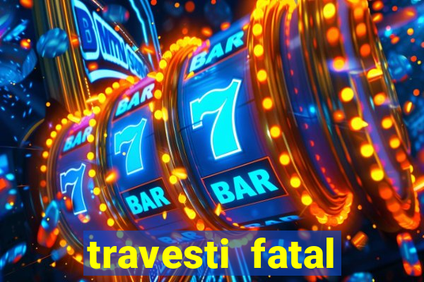 travesti fatal porto alegre